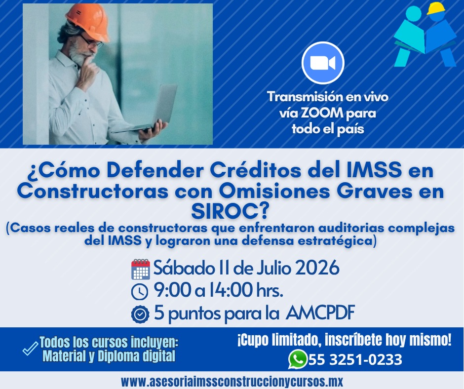 Curso ¿Cómo Defender Créditos del IMSS en Constructoras con Omisiones Graves en SIROC?